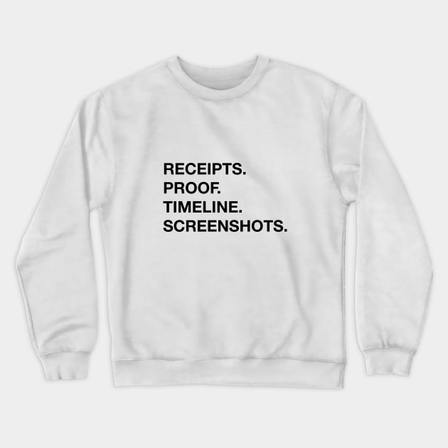 Receipts. Proof. Timeline. Screenshots. Crewneck Sweatshirt by Garden Creative